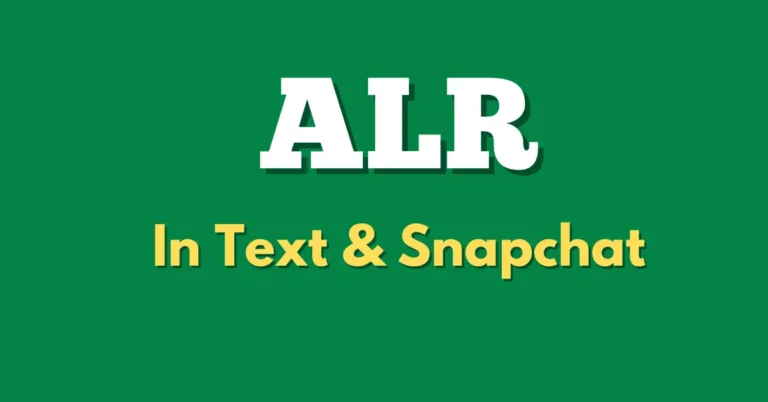 ALR Meaning In Text & Snapchat