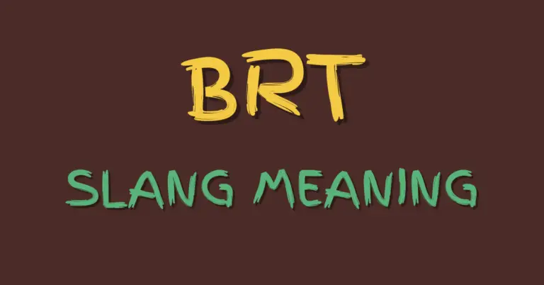 BRT: Meaning, Slang Example and More