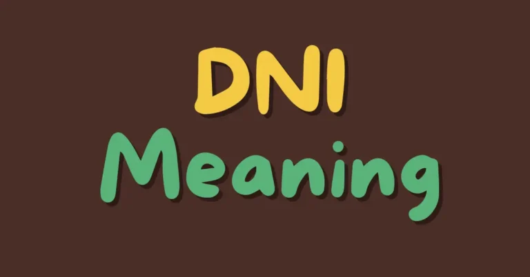 DNI Meaning Across Different Contexts: A Comprehensive Guide